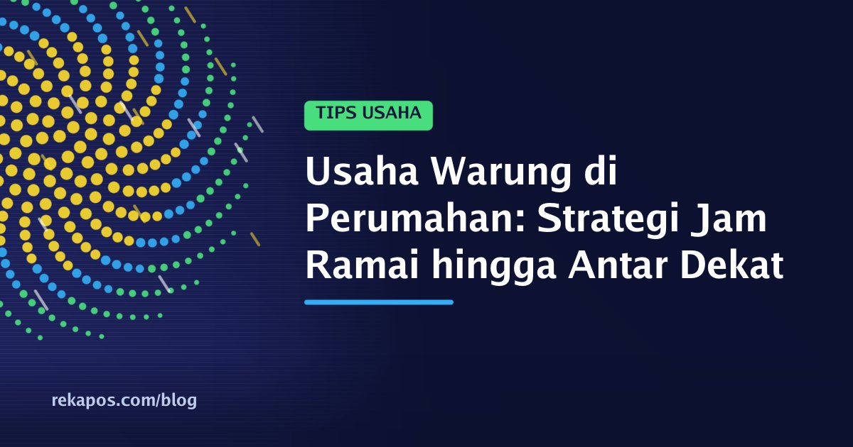 Usaha warung di perumahan melayani ibu rumah tangga yang berbelanja kebutuhan dapur pagi hari